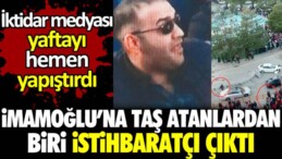 İmamoğlu’na taş atanlardan biri istihbaratçı çıktı. İktidar medyası yaftayı hemen yapıştırdı