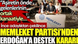 İnce adaylıktan çekilince, Memleket Partisi’nden Erdoğan’a destek kararı