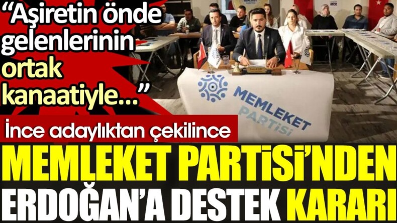 İnce adaylıktan çekilince, Memleket Partisi’nden Erdoğan’a destek kararı