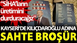 Kayseri’de Kılıçdaroğlu adına sahte broşür: SİHA’ların üretimini durduracağız