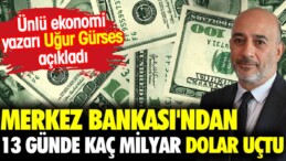 Merkez Bankası’ndan 13 günde kaç milyar dolar uçtu