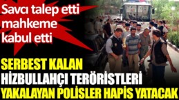 Serbest kalan Hizbullahçı teröristleri yakalayan polisler hapis yatacak