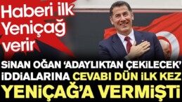 Sinan Oğan adaylıktan çekilecek iddialarına cevabı dün ilk kez Yeniçağ’a vermişti