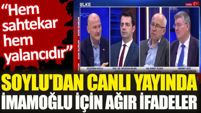 Soylu’dan canlı yayında Ekrem İmamoğlu için ağır ifadeler. Hem sahtekar hem yalancıdır