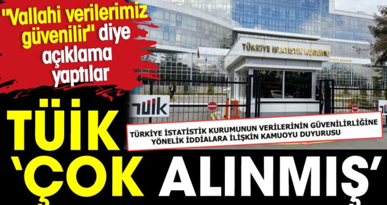 TÜİK çok alınmış. ‘Vallahi verilerimiz güvenilir’ diye açıklama yaptı