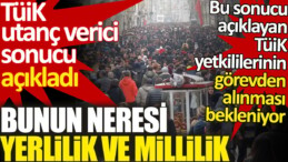 TÜİK utanç verici sonucu açıkladı. Bunun neresi yerlilik ve millilik