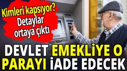 O PARALAR İADE EDİLİYOR