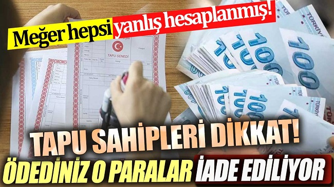 TAPU SAHİPLERİNE GERİ İADELER BAŞLADI Başvuru Rehberi