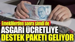 ASGARİ ÜCRETLİYE DESTEK PAKETİ AÇIKLANDI