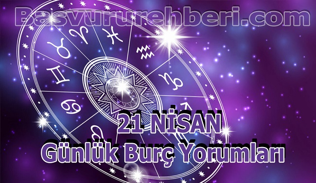 21 NİSAN BURÇ YORUMLARI Başvuru Rehberi