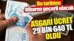 ASGARİ ÜCRET 29 BİN 640 TL OLDU