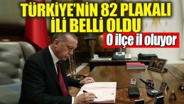 BELLİ OLDU O İLÇE İL OLUYOR