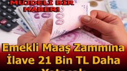 EMEKLİ MAAŞ ZAMMINA İLAVE