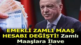 EMEKLİ ZAMLI MAAŞ HESABI DEĞİŞTİ