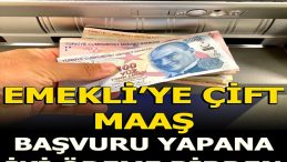 EMEKLİ’YE ÇİFT MAAŞ