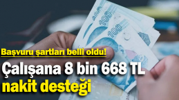 ÇALIŞANA 8 BİN 668 TL NAKİT DESTEĞİ