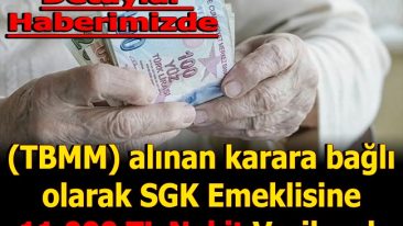 SGK EMEKLİSİNE 11 BİN TL NAKİT