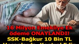 16 MİLYON EMEKLİ’YE EK ÖDEME GELDİ