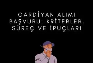 Gardiyan Alımı Başvuru: Kriterler, Süreç ve İpuçları