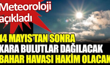 14 Mayıs’tan sonra kara bulutlar dağılacak, bahar havası hakim olacak. Meteoroloji açıkladı