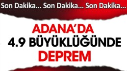 Adana’da 4.9 büyüklüğünde deprem