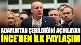 Adaylıktan çekildiğini açıklayan İnce’den ilk paylaşım