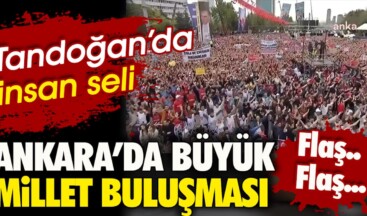 Ankara’da büyük millet buluşması. Tandoğan’da insan seli