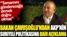 Bakan Çavuşoğlu’ndan AKP’nin Suriyeli politikasına dair açıklama. ‘Tamamını göndereceğiz dersek doğru olmaz’