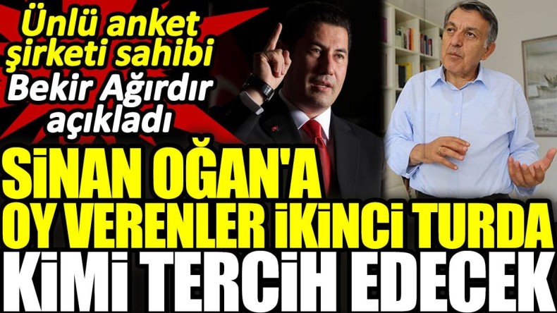 Bekir Ağırdır açıkladı: Sinan Oğan’a oy verenler ikinci turda kimi tercih edecek?