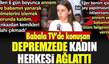 ‘Ben 6 gün boyunca annem ve babamın yanarak ölmelerini izlemek zorunda kaldım’ Depremzede kadın herkesi ağlattı