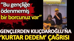 Gençlerden Kemal Kılıçdaroğlu’na ‘kurtar dedem’ çağrısı. Bu gençliğe ödenmemiş bir borcunuz var