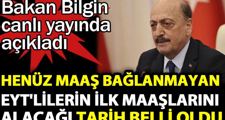 Henüz maaş bağlanmayan EYT’lilerin ilk maaşlarını alacağı tarih belli oldu. Bakan Bilgin canlı yayında açıkladı