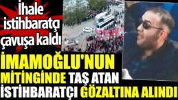 İmamoğlu’nun mitinginde taş atan istihbaratçı gözaltına alındı. İhale istihbaratçı çavuşa kaldı