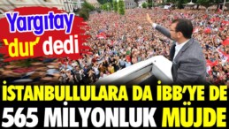 İstanbullulara da İBB’ye de 565 milyon liralık müjde. Yargıtay ‘dur’ dedi