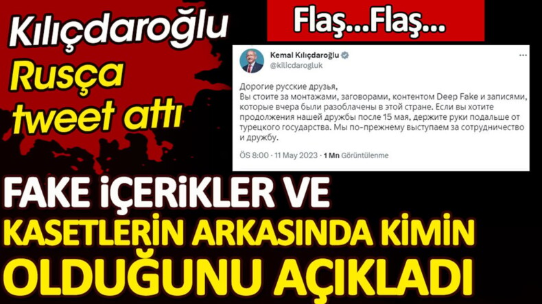 Kılıçdaroğlu Rusça tweet attı. Fake içerikler ve montaj kasetlerin arkasında kimin olduğunu açıkladı