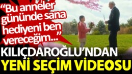 Kılıçdaroğlu’ndan yeni seçim videosu: Bu anneler gününde sana hediyeni ben vereceğim…