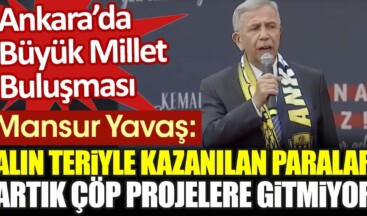 Mansur Yavaş: Alın teriyle kazanılan paralar artık çöp projelere gitmiyor