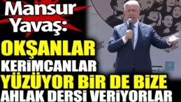 Mansur Yavaş: Okşanlar, Kerimcanlar yüzüyor. Bir de bize ahlak dersi veriyorlar