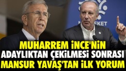 Muharrem İnce’nin adaylıktan çekilmesi sonrası Mansur Yavaş’tan ilk yorum