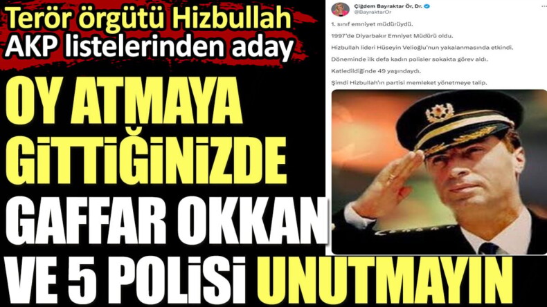Oy atmaya giderken Gaffar Okkan ve 5 polisi unutmayın. Terör örgütü Hizbullah AKP listelerinden vekil adayı