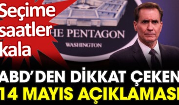 Seçime saatler kala ABD’den dikkat çeken 14 Mayıs açıklaması