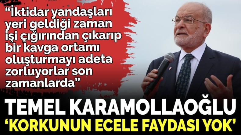 Temel Karamollaoğlu ‘Korkunun ecele faydası yok’