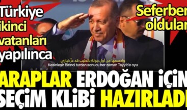 Türkiye ikinci vatanları yapılınca Araplar Erdoğan için seçim klibi hazırladı