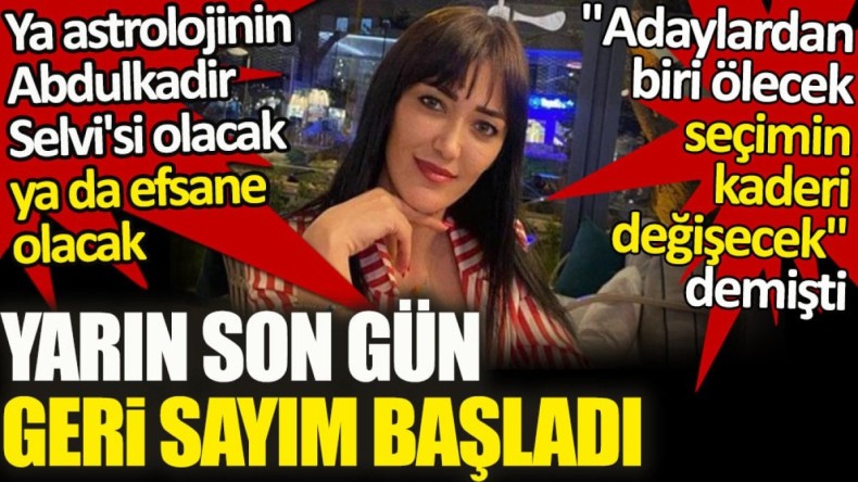 Ünlü astrolog Meral Güven ‘adaylardan biri ölecek seçimin kaderi değişecek’ demişti. Yarın son gün geri sayım başladı