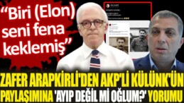 Zafer Arapkirli’den AKP’li Külünk’ün paylaşımına ‘ayıp değil mi oğlu’ yorumu