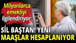 SİL BAŞTAN YENİ MAAŞLAR HESAPLANIYOR