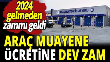 ARAÇ MUAYENE ÜCRETLERİNE DEV ZAM
