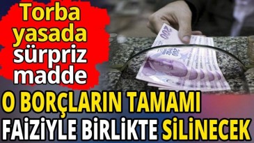 O BORÇLAR SİLİNECEK