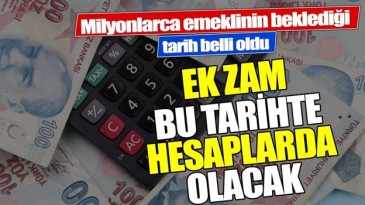 EK ZAM BU TARİHTE YATACAK