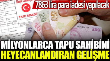 TAPU SAHİPLERİNE 7863 TL İADE